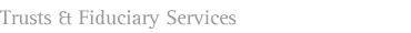 Trusts & Fiduciary Services
